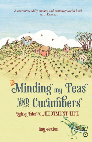 Minding My Peas and Cucumbers: Quirky Tales of Allotment Life (Hardcover)