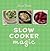 Slow Cooker Magic: The essential companion for simple home cooking