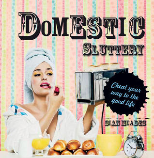 Domestic Sluttery: Cheat Your Way to the Good Life