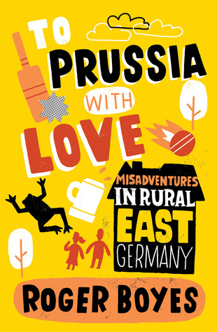 To Prussia with Love: Misadventures in Rural East Germany (Paperback)