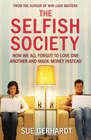 The Selfish Society: How We All Forgot to Love One Another and Made Money Instead (Paperback)