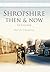 Shropshire Then & Now: In C...