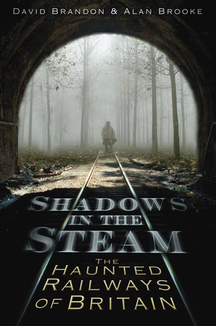 Shadows in the Steam: The Haunted Railways of Britain (Shadows series)