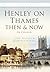 Henley on Thames Then & Now: In Colour