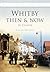 Whitby Then & Now: In Colour