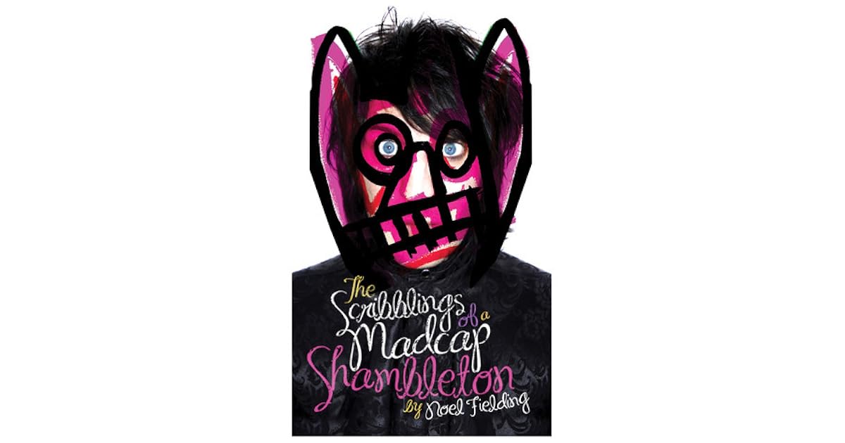 The Scribblings Of A Madcap Shambleton By Noel Fielding