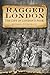 Ragged London: The Life Of London's Poor