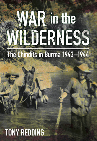 War in the Wilderness: The Chindits in Burma 1943-1944 (Hardcover)