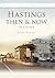 Hastings Then & Now by Mark Harvey