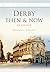 Derby Then & Now: In Colour