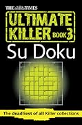 The Times Ultimate Killer Su Doku Book 3: 120 challenging puzzles from The Times