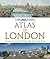 The Times Atlas of London: The Story of a Great City Through Maps, History and Culture (The Times Atlases)