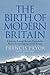 The Birth of Modern Britain: A Journey into Britain's Archaeological Past, 1550 to the Present