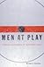 Men at Play: A Working Unde...