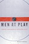 Men at Play: A Working Understanding of Professional Hockey Men at Play: A Working Understanding of Professional Hockey