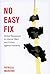 No Easy Fix: Global Responses to Internal Wars and Crimes Against Humanity (Studies in Nationalism and Ethnic Conflict) (Volume 6)