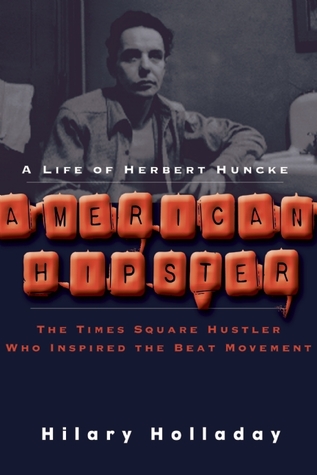 American Hipster: A Life of Herbert Huncke, The Times Square Hustler Who Inspired the Beat Movement (Paperback)