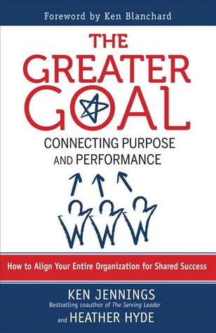 The Greater Goal: Connecting Purpose and Performance (Paperback)