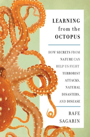 Learning From the Octopus: How Secrets from Nature Can Help Us Fight Terrorist Attacks, Natural Disasters, and Disease (Hardcover)