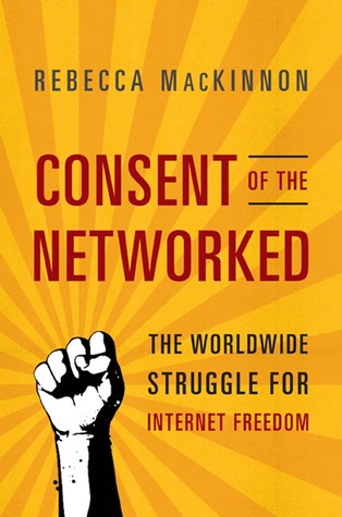 Consent of the Networked: The Worldwide Struggle For Internet Freedom (Hardcover)
