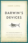 Darwin's Devices: What Evolving Robots Can Teach Us About the History of Life and the Future of Technology