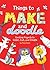 Things to Make and Doodle: Exciting Projects to Color, Cut, and Create