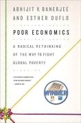 Poor Economics: A Radical Rethinking of the Way to Fight Global Poverty