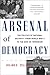 Arsenal of Democracy: The Politics of National Security -- From World War II to the War on Terrorism