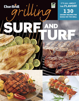 Char-Broil Grilling Surf & Turf (Creative Homeowner) Over 140 Delicious, Easy-to-Follow Recipes to Grill, BBQ, and Smoke Meat, Seafood, Sides, & Desserts, with Helpful Tips & Over 150 Color Photos