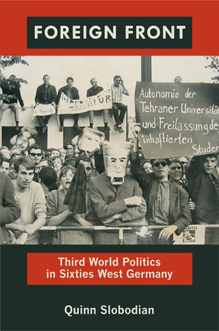 Foreign Front: Third World Politics in Sixties West Germany (Radical Perspectives)
