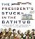 The President's Stuck in th...