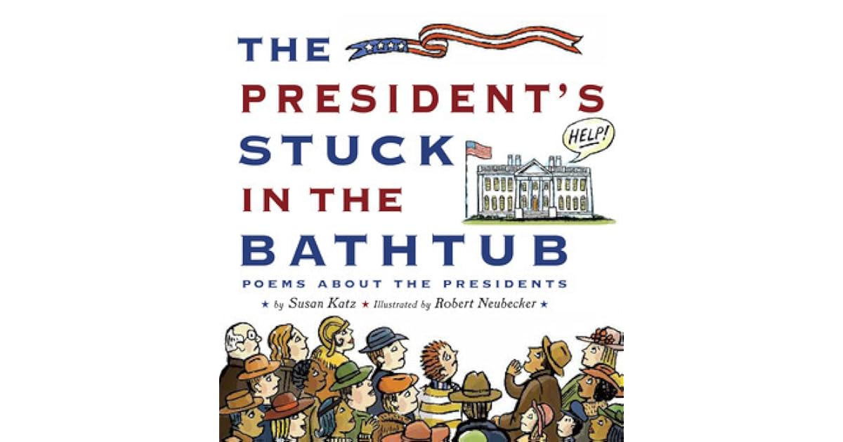 The President's Stuck in the Bathtub Poems About the Presidents