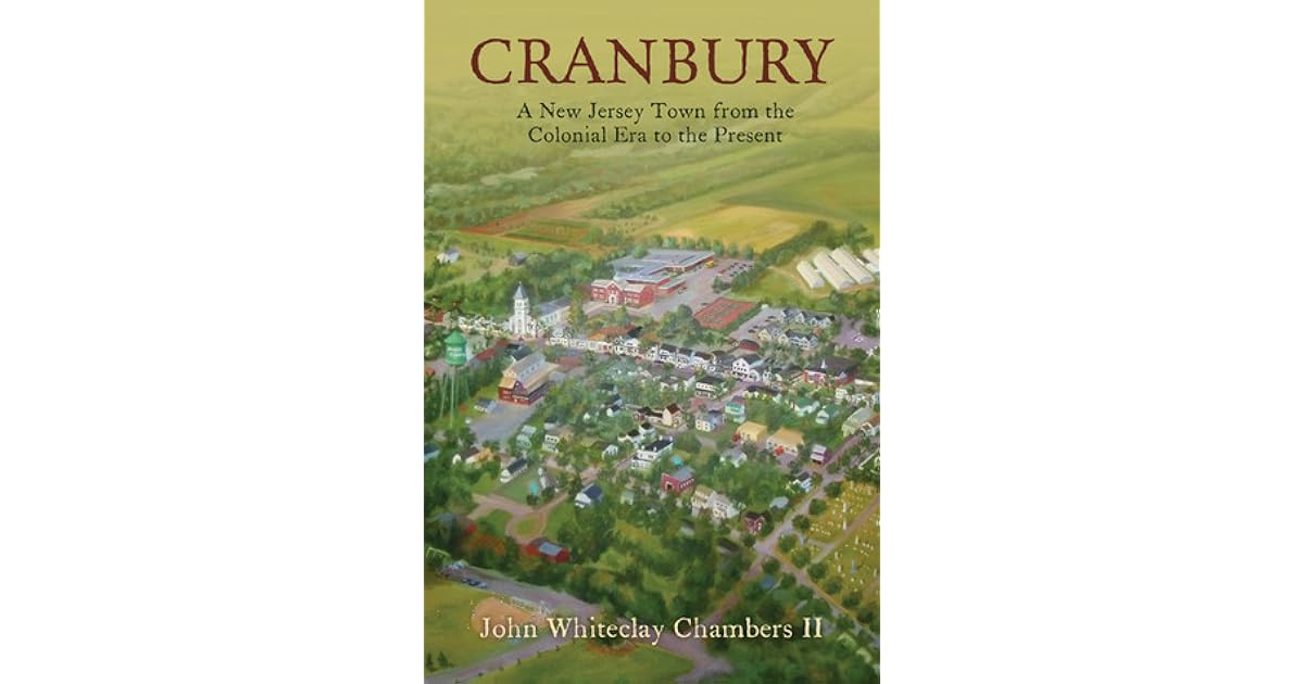 Cranbury A New Jersey Town from the Colonial Era to the Present by