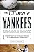 The Ultimate Yankees Record Book: A Complete Guide to the Most Unusual, Unbelievable, and Unbreakable Records in Yankees History