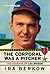 The Corporal Was a Pitcher: The Courage of Lou Brissie