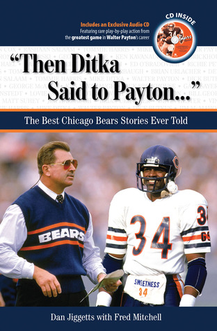 "Then Ditka Said to Payton. . .": The Best Chicago Bears Stories Ever Told