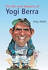 The Wit and Wisdom of Yogi Berra by Phil Pepe