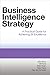 Business Intelligence Strategy: A Practical Guide for Achieving BI Excellence