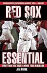 Red Sox Essential: Everything You Need to Know to Be a Real Fan! Red Sox Essential: Everything You Need to Know to Be a Real Fan!