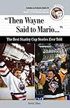 "Then Wayne Said to Mario. . .": The Best Stanley Cup Stories Ever Told (Best Sports Stories Ever Told)