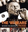 The '85 Bears by Mike Ditka