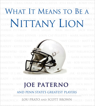 What It Means to Be a Nittany Lion: Joe Paterno and Penn State's Greatest Players