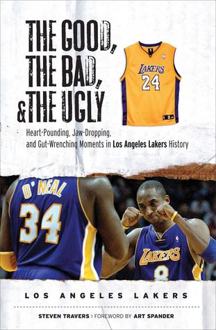 The Good, the Bad, & the Ugly: Los Angeles Lakers: Heart-Pounding, Jaw-Dropping, and Gut-Wrenching Moments from Los Angeles Lakers History (Paperback)