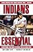 Indians Essential: Everything You Need to Know to Be a Real Fan!