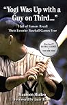 "Yogi Was Up with a Guy on Third. . .": Hall of Famers Recall Their Favorite Baseball Games Ever