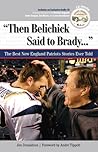"Then Belichick Said to Brady. . .": The Best New England Patriots Stories Ever Told (Best Sports Stories Ever Told)