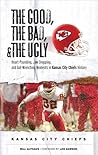 The Good, the Bad, & the Ugly: Kansas City Chiefs: Heart-Pounding, Jaw-Dropping, and Gut-Wrenching Moments from Kansas City Chiefs History The Good, the Bad, & the Ugly: Kansas City Chiefs: Heart-Pounding, Jaw-Dropping, and Gut-Wrenching Moments from Kansas City Chiefs History