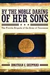 By the Noble Daring of Her Sons: The Florida Brigade of the Army of Tennessee