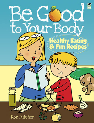 Be Good to Your Body--Healthy Eating and Fun Recipes Coloring Book (Dover Kids Activity Books: Cooking)