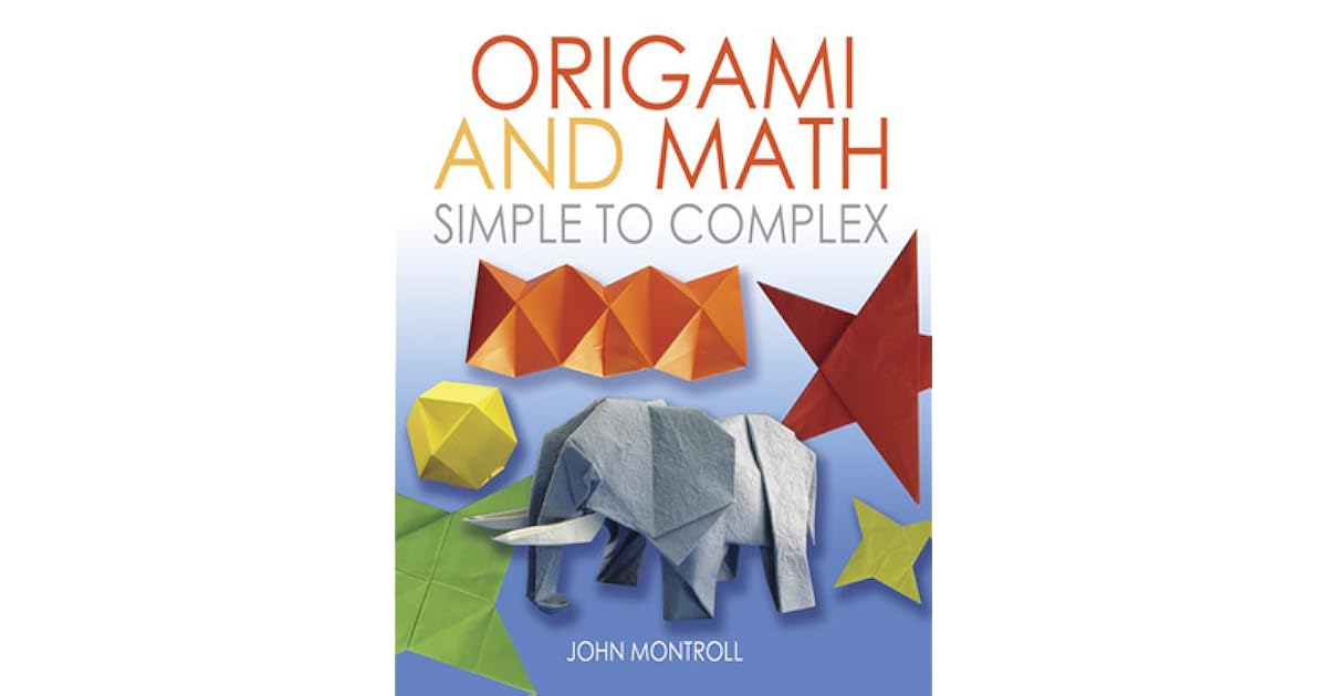 Origami and Math: Simple to Complex by John Montroll